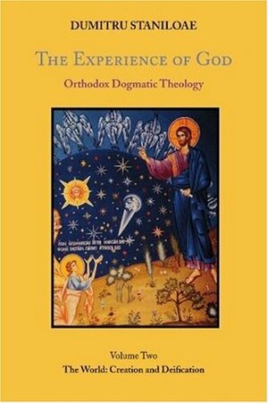 The Experience of God: Orthodox Dogmatic Theology, vol. 2, The World: Creation and Deification by Dumitru Stăniloae