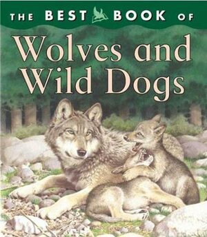 The Best Book of Wolves and Wild Dogs by Christiane Gunzi