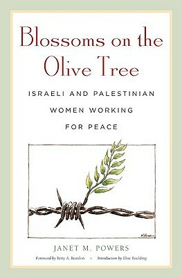 Blossoms on the Olive Tree: Israeli and Palestinian Women Working for Peace by Janet M. Powers