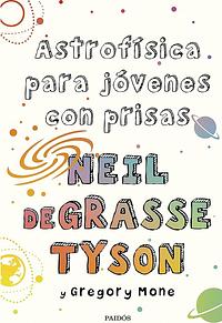 Astrofísica para jóvenes con prisas by Gregory Mone, Neil deGrasse Tyson