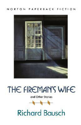 The Fireman's Wife and Other Stories by Richard Bausch