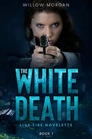 The White Death (Live Fire, #1) by Willow Morgan