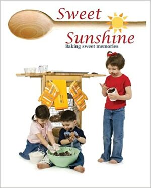 Sweet Sunshine:Baking Sweet Memories by Adelle Laudan, Ruth J. Hartman, Melinda Clayton, Jennifer Shirk, Betty Dravis, Diana Castilleja, Sharon Culliver-Craver, Diane Craver, Celia Yeary, Katharnina Gerlach, Danielle Thorne, Maggie Toussaint, Joselyn Vaughn, Gemma Halliday, Stacy Dawn, K.G. Summers