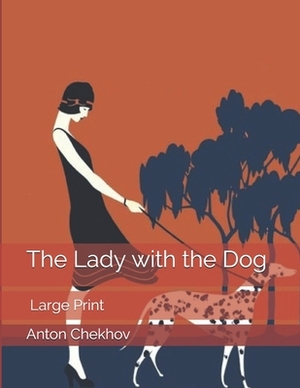 The Lady with the Dog: Large Print by Anton Chekhov