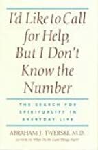 I'd Like to Call for Help, but I Don't Know the Number: The Search for Spirituality in Everyday Life by Abraham J. Twerski