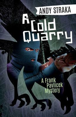 A Cold Quarry: A Frank Pavlicek Mystery by Andy Straka