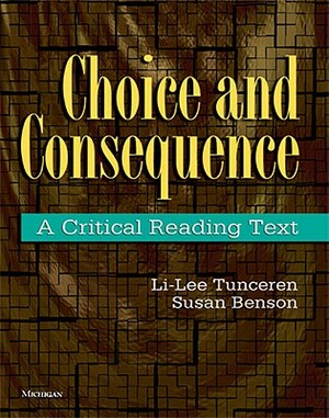 Choice and Consequence: A Critical Reading Text by Susan Benson, Li-Lee Tunceren