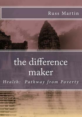The difference maker: Health: Pathway from Poverty by Russ Martin
