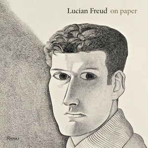 Lucian Freud On Paper by Sebastian Smee, Richard Calvocoressi, Lucian Freud