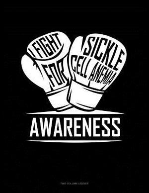 I Fight for Sickle Cell Anemia Awareness: Two Column Ledger by 