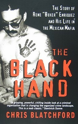 The Black Hand: The Story of Rene Boxer Enriquez and His Life in the Mexican Mafia by Chris Blatchford