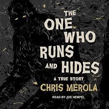 The One Who Runs and Hides: A True Story by Chris Merola