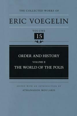 Order and History, Volume 2 (Cw15), Volume 15: The World of the Polis by Eric Voegelin