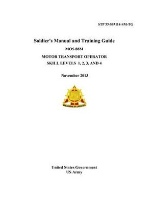 STP 55-88M14-SM-TG Soldier's Manual and Training Guide MOS 88M Motor Transport Operator Skill Levels 1, 2, 3 AND 4 November 2013 by United States Government Us Army