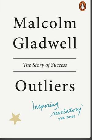 Outliers: The Story of Success by Malcolm Gladwell