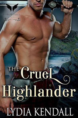 The Cruel Highlander by Lydia Kendall