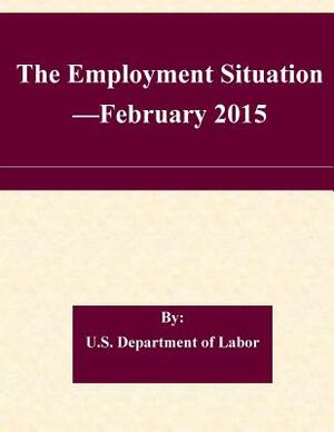 The Employment Situation -February 2015 by U. S. Department of Labor