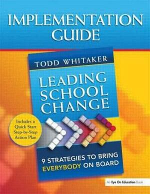 Leading School Change: 9 Strategies to Bring Everybody on Board (Study Guide) by Todd Whitaker