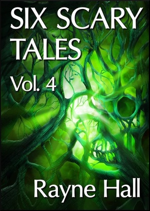 Six Scary Tales Vol. 4 by Rayne Hall