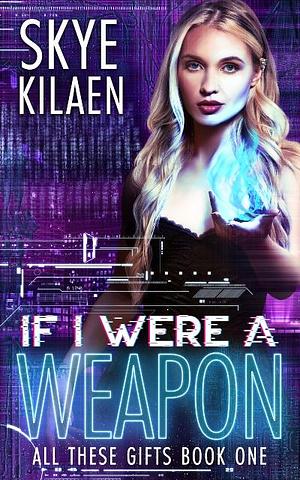 If I Were a Weapon by Skye Kilaen, Skye Kilaen