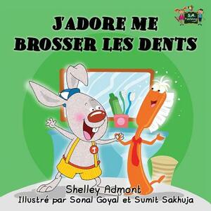 J'adore me brosser les dents: I Love to Brush My Teeth (French Edition) by Kidkiddos Books, Shelley Admont