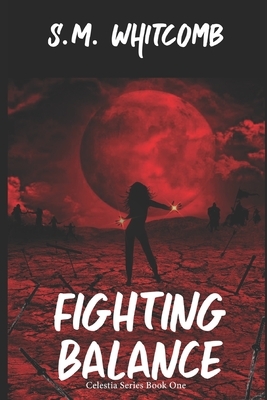 Fighting Balance: Celestia Series Book One by S. M. Whitcomb