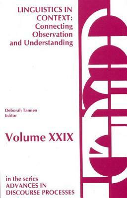 Linguistics in Context--Connecting Observation and Understanding by Deborah Tannen