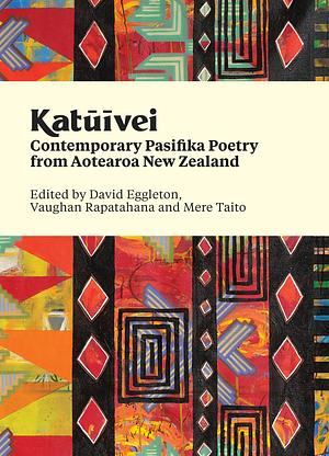 Katūīvei: Contemporary Pasifika Poetry from Aotearoa New Zealand by Mere Taito, Vaughan Rapatahana, David Eggleton