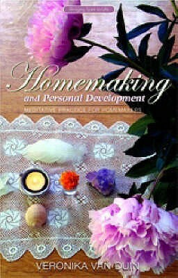 Homemaking And Personal Development: Meditative Practice For Homemakers by Veronika Van Duin