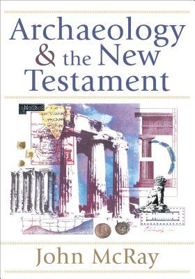 Archaeology and the New Testament by John McRay