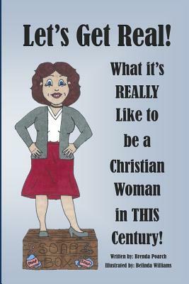 Let's Get Real! What It's REALLY Like to be a Christian Woman in THIS Century!: Second Edition by Brenda B. Poarch