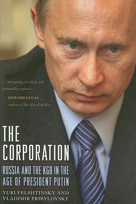 The Putin Corporation: The Story of Russia's Secret Takeover by Yuri Felshtinsky