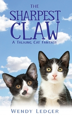 The Sharpest Claw: A Talking Cat Fantasy by Wendy Ledger