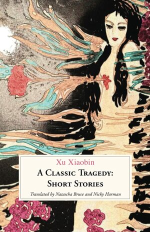 A Classic Tragedy: Short Stories by Xu Xiaobin
