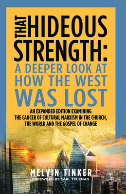 That Hideous Strength: A Deeper Look at How the West Was Lost by Melvin Tinker