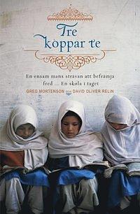 Tre koppar te – En ensam mans strävan att främja fred … en skola i taget by David Relin, Greg Mortenson, Greg Mortenson