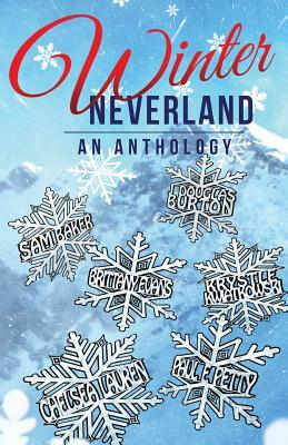 Winter Neverland: An Anthology by J. Douglas Burton, Chelsea Lauren, Sam Baker