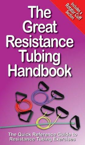 The Great Resistance Tubing Handbook by André Noël Potvin, Karl Thorson, Michael Jespersen, Bill Luke