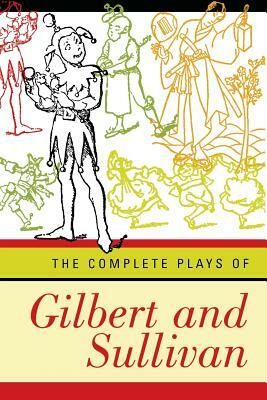 The Complete Gilbert and Sullivan by Ed Glinert, W.S. Gilbert, Arthur Sullivan