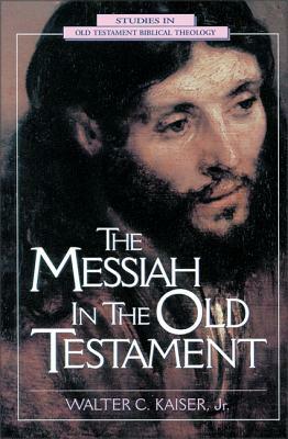 The Messiah in the Old Testament by Walter C. Kaiser Jr