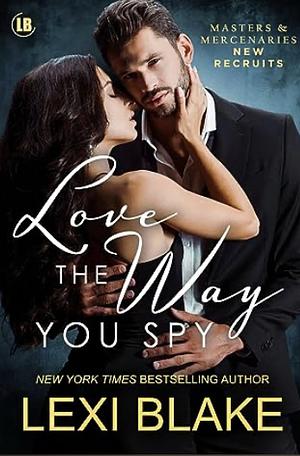 Love the Way You Spy by Lexi Blake