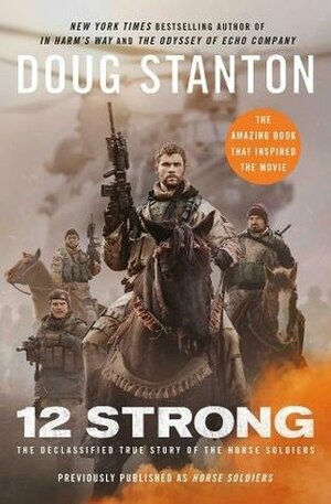 12 Strong: The Declassified True Story of the Horse Soldiers by Doug Stanton