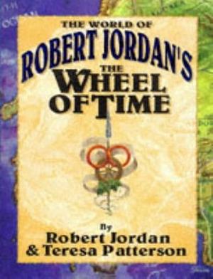 The World of Robert Jordan's The Wheel of Time by Teresa Patterson, Robert Jordan