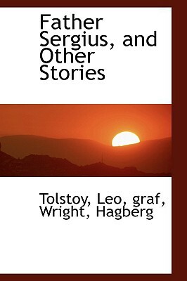 Father Sergius, and Other Stories by Tolstoy Leo Graf