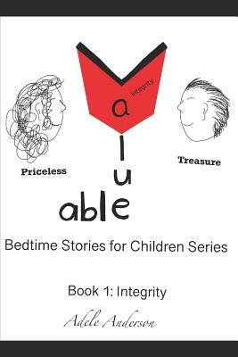 Value-able Bedtime Stories for Children Series Book 1: Integrity by Adele Anderson