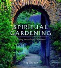 Spiritual Gardening: Creating Sacred Space Outdoors by John Glover, Peg Streep