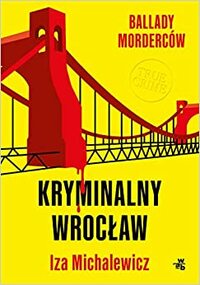 Ballady morderców. Kryminalny Wrocław by Iza Michalewicz