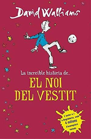 La increïble història de... - El noi del vestit by Xevi Solé Muñoz, David Walliams