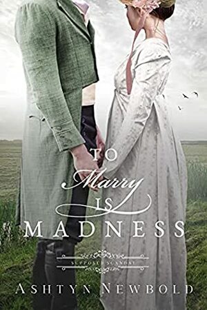 To Marry is Madness by Ashtyn Newbold