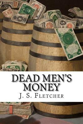 Dead Men's Money by J. S. Fletcher